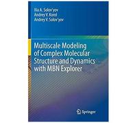 Multiscale Modeling Of Complex Molecular Structure And Dynamics With Mbn Explorer