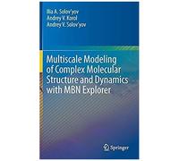 Multiscale Modeling Of Complex Molecular Structure And Dynamics With Mbn Explorer