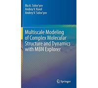 Multiscale Modeling Of Complex Molecular Structure And Dynamics With Mbn Explorer