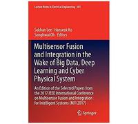 Multisensor Fusion And Integration In The Wake Of Big Data, Deep Learning And Cyber Physical System