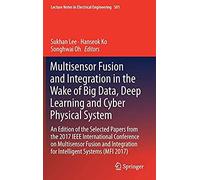Multisensor Fusion And Integration In The Wake Of Big Data, Deep Learning And Cyber Physical System