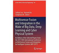 Multisensor Fusion And Integration In The Wake Of Big Data, Deep Learning And Cyber Physical System