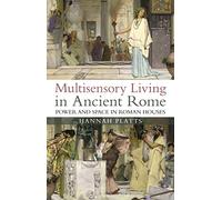 Multisensory Living in Ancient Rome: Power and Space in Roman Houses