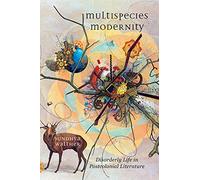Multispecies Modernity: Disorderly Life in Postcolonial Literature