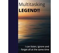 Multitasking Legend: funny, listen, ignore and forget all at the same time, note book: Paperback - March 2025