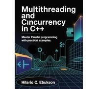 Multithreading and concurrency in C++: Master parallel programming with practical examples