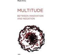 Multitude between Innovation and Negation by Virno & Paolo Professore Associato & Universita Degli Studi Roma Tre Paolo Virno (Auteur)
