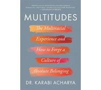 Multitudes The Multiracial Experience and How to Forge a Culture of Absolute Belonging - Dr. Karabi Acharya - Apollo Publishers - ebook (ePub) - Livre