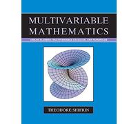 Theodore Shifrin – Multivariable Mathematics: Linear Algebra, Multivariable Calculus, and Manifolds