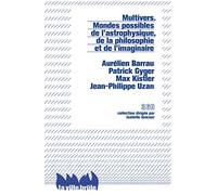 Multivers. Mondes possibles de l'astrophysique, de la philosophie et de l'imaginaire