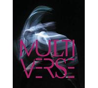 Multiverse: Art, Dance, Design, Technology: The Emergent Creation