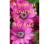 Mum, a Journal of My Life: Every Mum has a story worth telling. One memory at a time.