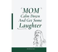 Mum, Calm Down And Get Some Laughter: A Hilarious Prompt Journal for Moms & Mums Who Need a Break, a Laugh, and Possibly a Nap