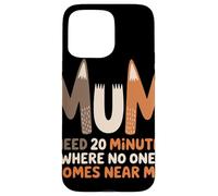 Mum Needs 20 Minutes Alone Citation Drôle Maman Humour Coque pour iPhone 15 Pro Max