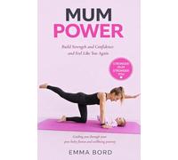 Mum Power: Build Strength and Confidence and Feel Like You Again