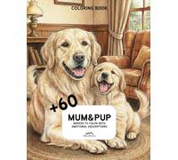MUM & PUP - Coloring Book for Adults: Breeds to Color with Short Emotional Descriptions - Over 60 Mother & Puppy Dog Illustrations for Mindful Relaxation