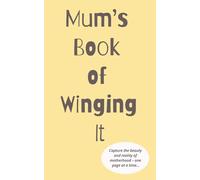Mum’s Book of Winging It: Capture the beauty and reality of motherhood - one page at a time - notepad for mums, 100 pages with quotes