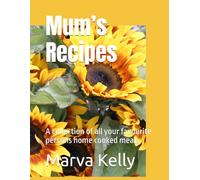 Mum’s Recipes: A collection of all your favourite persons home cooked meals