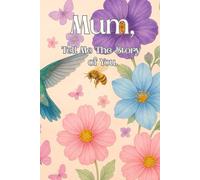 Mum, Tell Me The Story Of You.: A guided journal created for mums who want to share their life, memories, thoughts and experiences.