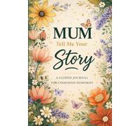 Mum tell me your story: A guided journal for her life & love