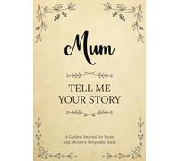 Mum Tell Me Your Story: A Guided Journal for Mum and Memory Keepsake Book