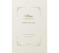 Mum, Tell Me Your Story: A Guided Keepsake Journal to Capture a Mother’s Life, Love, and Legacy: A beautiful heirloom memory book with heartfelt ... your mum share her story in her own words.