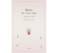 Mum: The Story Only You Can Tell: 175 Questions Worth Asking