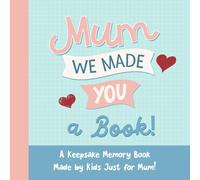 Mum, We Made You a Book!: A Keepsake Memory Book Made by Kids - Just for Mum! (Perfect Gift Idea for Mother's Day or Birthday)