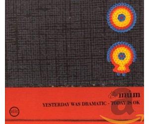 Mum - Yesterday Was Dramatic. [Import]