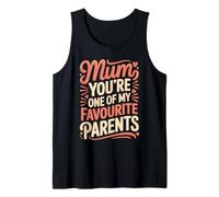 Mum You're One of My Favourite Parents Appréciation - Débardeur