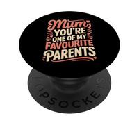 Mum You're One of My Favourite Parents Appréciation - PopSockets PopGrip Adhésif