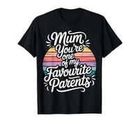 Mum You're One of My Favourite Parents Appréciation - T-Shirt
