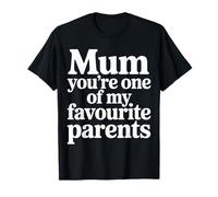 Mum You're One of My Favourite Parents Appréciation |- T-Shirt