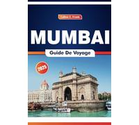 Mumbai Guide De Voyage 2025: Découvrez la puissance financière de l'Inde - le glamour de Bollywood, les monuments historiques et les délices de la cuisine de rue.