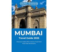 MUMBAI TRAVEL GUIDE 2025: Discover India's Rich Culture, Food And Must-See Attractions