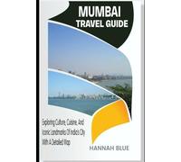 MUMBAI TRAVEL GUIDE: Exploring Culture, Cuisine, And Iconic Landmarks Of India's City With A Detailed Map