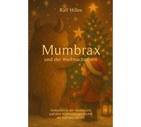 Mumbrax und der Weihnachtsstern: Gedanken in der Adventszeit und eine Weihnachtsgeschichte die das Herz berührt