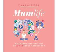 Mumlife: Witty and Pretty Musings on (the Truth about) Motherhood