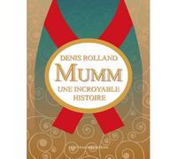 Mumm, une incroyable histoire - Denis Rolland - Le Pythagore Eds - cartonné - Beau livre