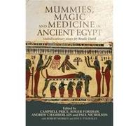 Mummies Magic and Medicine in Ancient Egypt With Robert Morkot , With Joyce Tyldesley , Edited By Paul Nicholson , Edited By Roger Forshaw , Edited By Andrew Chamberlain , Edited By Campbell Price (Au