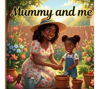 Mummy and me (Full-Color): A Heartwarming Picture Book Celebrating the Mother and Daughter Bond Through Every Age and Milestone