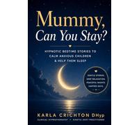 Mummy, Can You Stay?: Hypnotic Bedtime Stories to Calm Anxious Children and Help Them Sleep