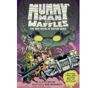 Mummy Man And Waffles: The Dire Deeds Of Doctor Gargo