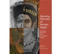Mummy Portraits of Roman Egypt - Emerging Research from the APPEAR Project Marie Svoboda Caroline Cartwright (Auteur)