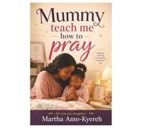 Mummy Teach me How to Pray: [For you my Daughter]