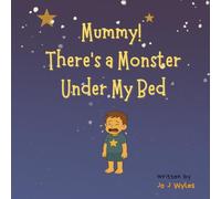 Mummy! There's a Monster Under My Bed