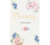 Mummy Trivia Book: unny and Heartwarming Trivia Questions for the World's Best Mums - Great for Mother’s Day, Birthdays, or “Just because” (colour version)