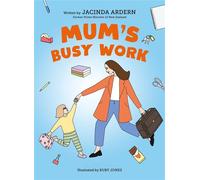 Mum's Busy Work An inspiring book about the relationship between a working mum and her daughter, by the former prime minister of New Zealand - Jacinda Ardern - Macmillan Children's Books - ebook (ePub