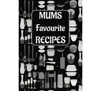 MUMS Favourite RECIPES: Blank recipe book | add your favourite recipes to this empty cookbook | write in own custom style