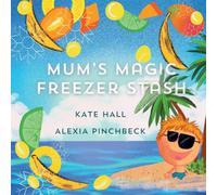 Mum's Magic Freezer Stash: A children's story, helping picky eaters discover their new favourite food